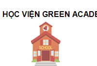 TRUNG TÂM Học Viện Green Academy - Cơ Sở Nguyễn Trãi ( Hà Nội )